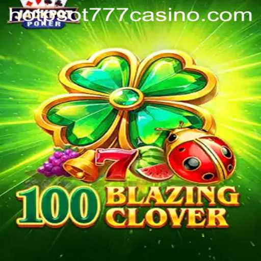 100BlazingClover: A Captivating Journey Through Luck and Strategy