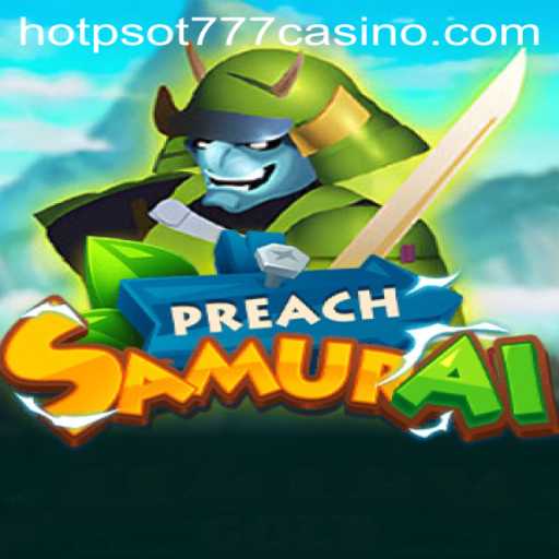 Discover the Exciting World of PreachSamurai: A Unique Gaming Experience with HOTPSOT777
